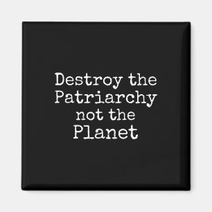 Destroy The Patriarchy Not The Planet Shirt Cute F Magnet