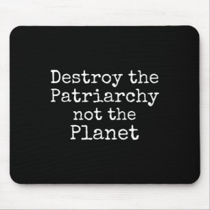 Destroy The Patriarchy Not The Planet Shirt Cute F Mouse Pad