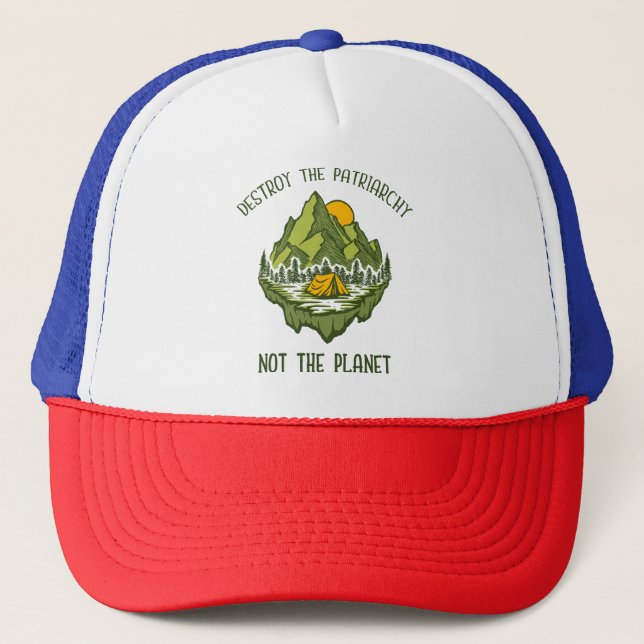 Destroy The Patriarchy Not The Planet  Trucker Hat (Front)