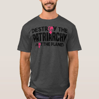 Destroy The Patriarchy Not The PlanetFeminism Clim T-Shirt