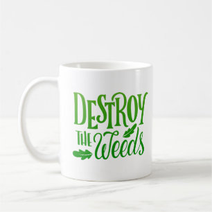 DESTROY THE WEEDS COFFEE MUG
