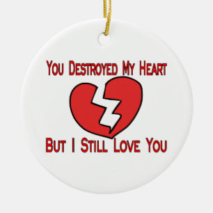 Destroyed My Heart Valentine Ceramic Ornament