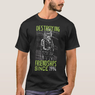 Destroying friendship since 1994 T-Shirt
