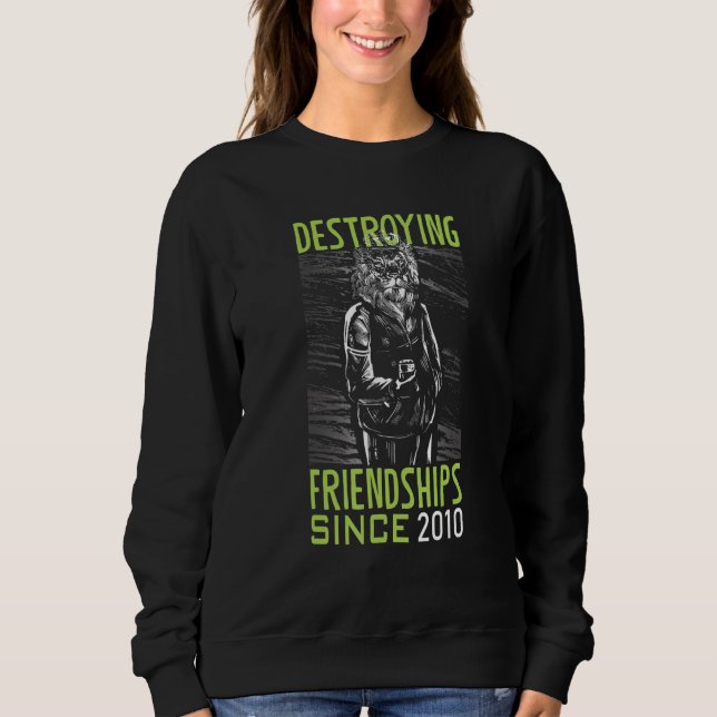 Destroying friendship since 2010 sweatshirt (Front)