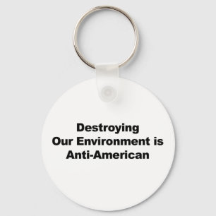 Destroying Our Environment is Anti-American Key Ring