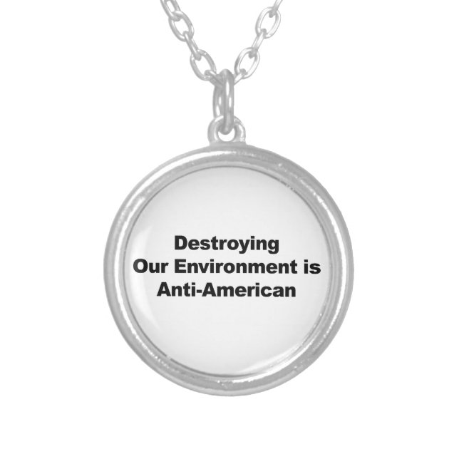 Destroying Our Environment is Anti-American Silver Plated Necklace (Front)