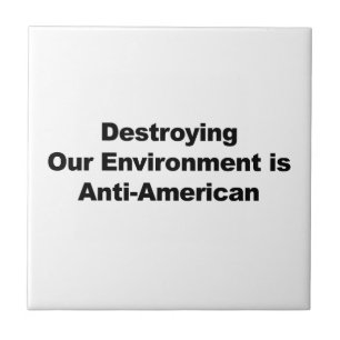 Destroying Our Environment is Anti-American Tile