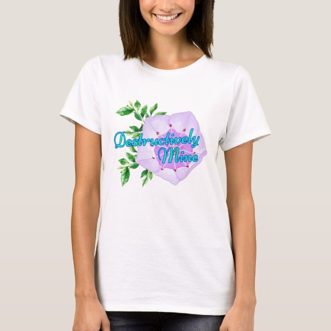 Destructively Mine T-Shirt (Front)