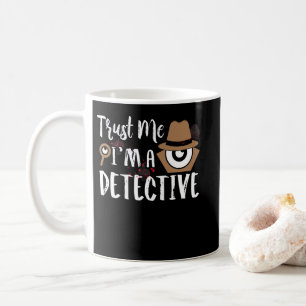 Detective Design Trust Me I'm a Detective Coffee Mug