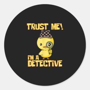 Detective Duck Design - Trust Me Im a Detective Classic Round Sticker
