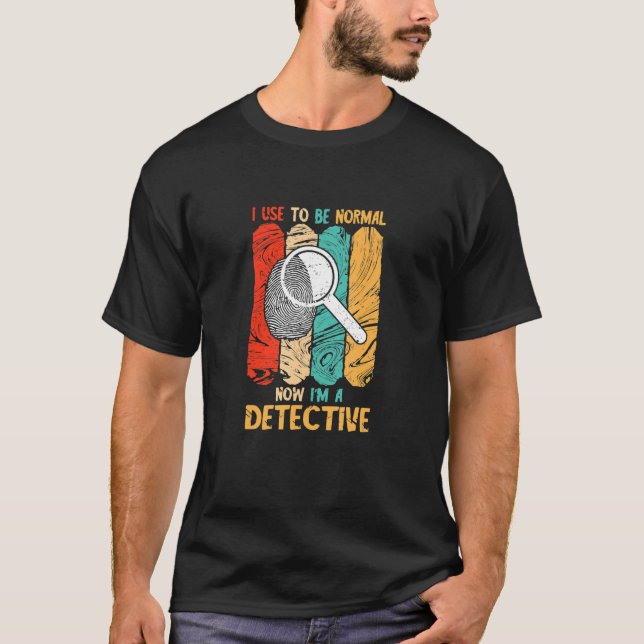 Detective I Used To Be Normal Retro Investigate Es T-Shirt (Front)