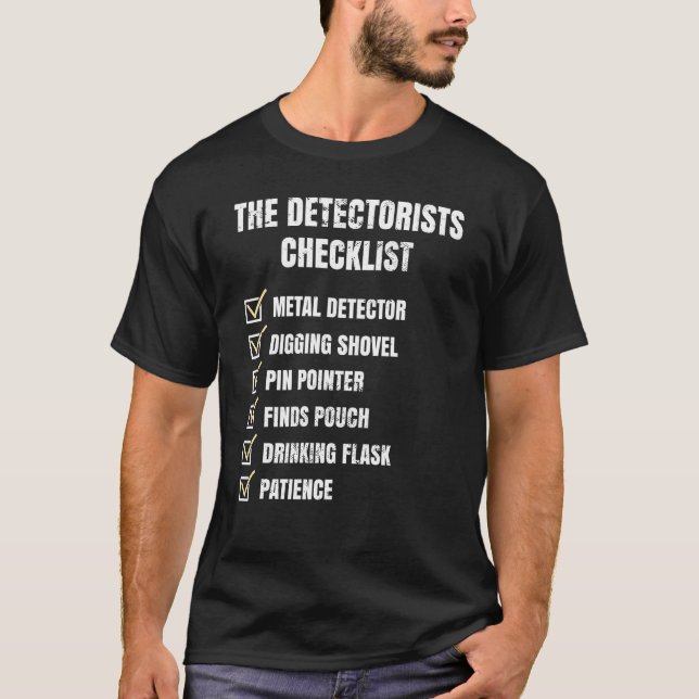 Detectorist Checklist Dirt Fishing Metal Detecting T-Shirt (Front)