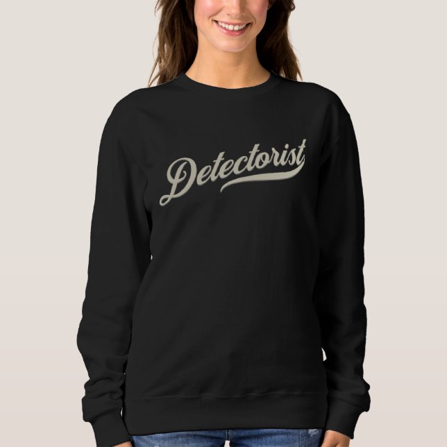 Detectorist  Metal Detecting Hobby   Sweatshirt (Front)