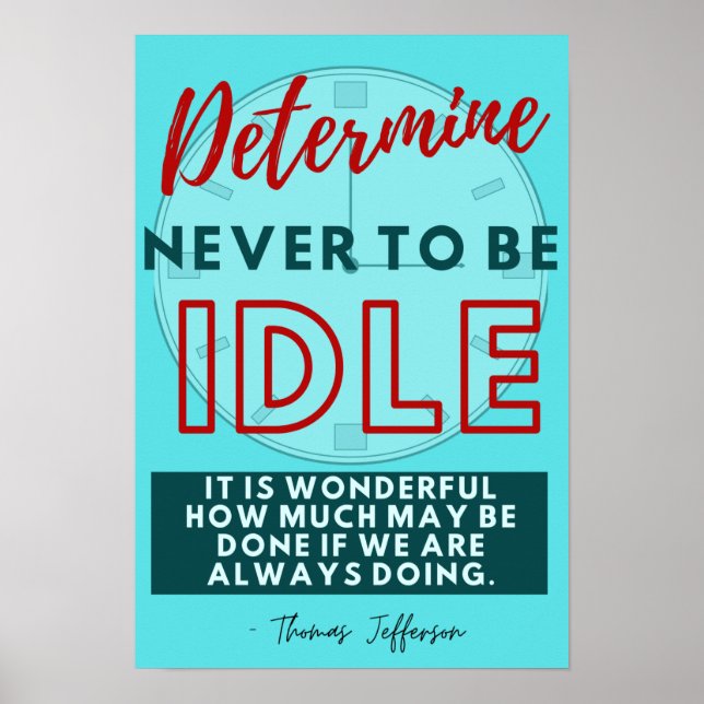 Determine Never to Be Idle - Thomas Jefferson  Poster (Front)