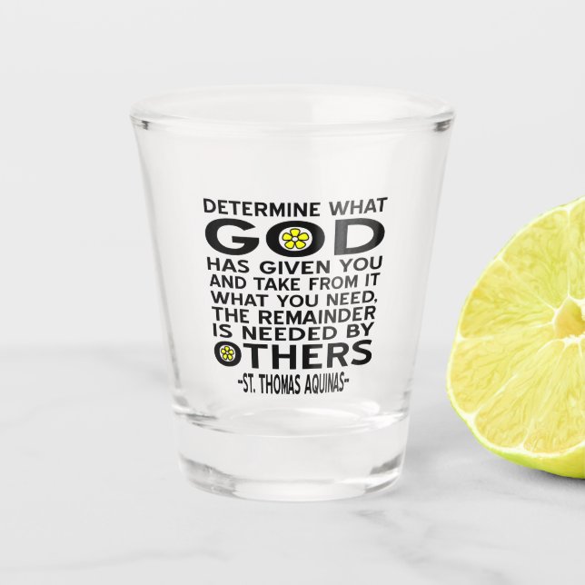 Determine What God Has Given You Aquinas Quote Shot Glass (Front)