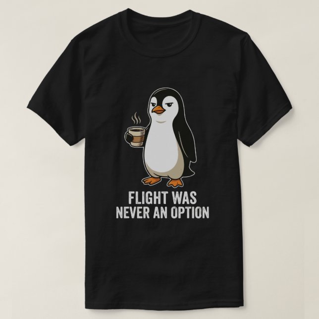 Determined Penguin Flight Was Never An Option  T-Shirt (Design Front)