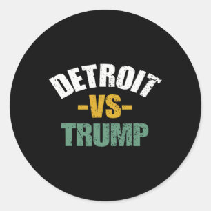 Detroit Vs Trump 2024 Election Anti-trump Vote For Classic Round Sticker