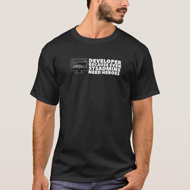 Developer Because Even Sysadmins Need Heroes For M T-Shirt (Front)