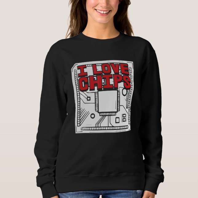Developer Software Programmer Coding  I Love Chips Sweatshirt (Front)