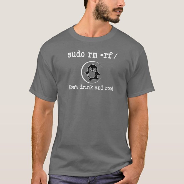 Developer Sudo rm -rf/ Don t drink and root shirt (Front)