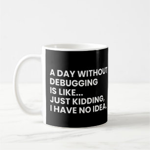 Developers And Programmers Funny Debugging Saying Coffee Mug