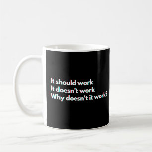 Developers And Programmers Funny Work Saying Coffee Mug