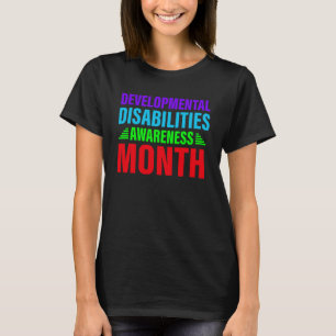 Developmental disabilities awareness month mum say T-Shirt