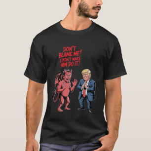 Devil and Trump "Don't Blame Me" Funny Graphic T-Shirt