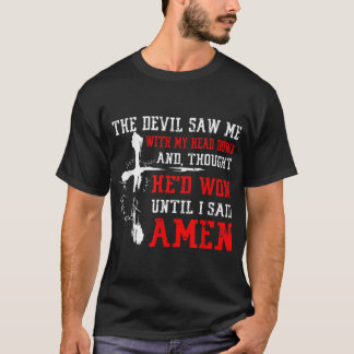 Devil Saw Head Down Until I Said Amen Christian Fa T-Shirt