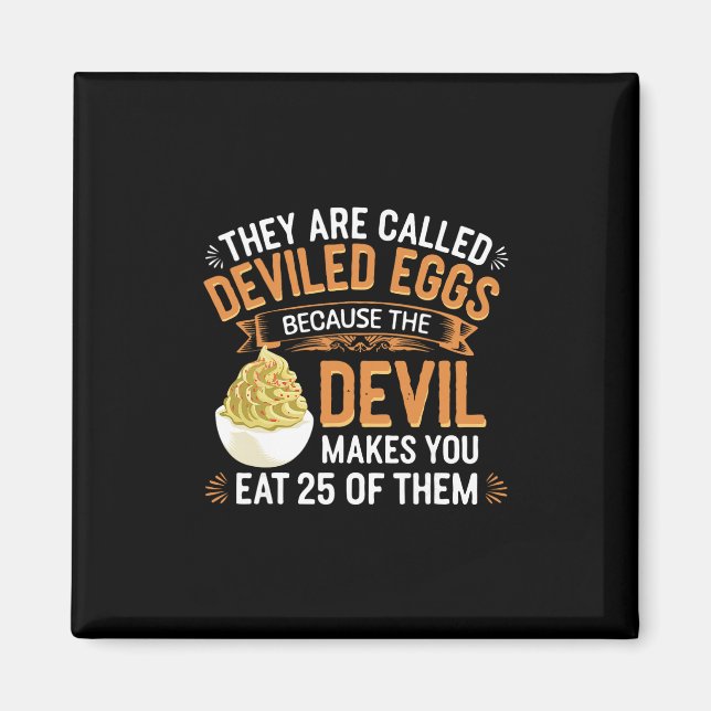 Deviled Egg Because The Devil Makes You Eat All De Magnet (Front)