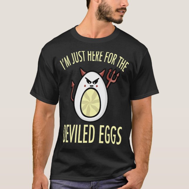 Deviled Egg I'm Just Here for the Deviled Eggs T-Shirt (Front)
