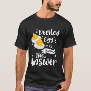 Deviled Egg Is Always The Answer T-Shirt