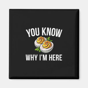 Deviled Egg You Know Why I'm Here Thanksgiving 1 Magnet