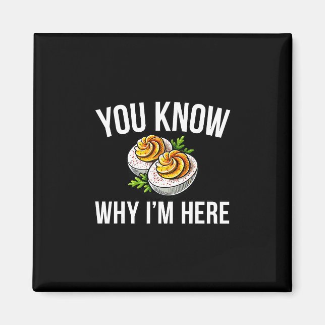Deviled Egg You Know Why I'm Here Thanksgiving 1  Magnet (Front)