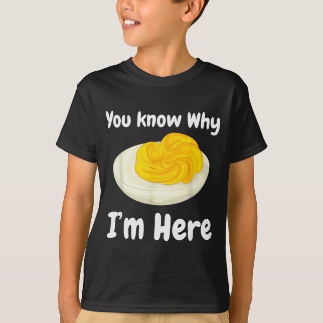 Deviled Eggs You Know Why I’m Here Thanksgiving Fo T-Shirt (Front)