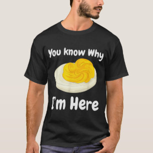 Deviled Eggs You Know Why I’m Here Thanksgiving Fo T-Shirt