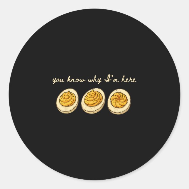 Deviled Eggs You Know Why Im Here Deviled Egg Than Classic Round Sticker (Front)
