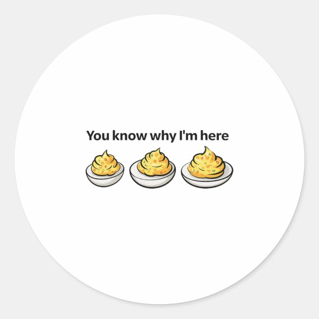 Deviled Eggs You Know Why Im Here Deviled Egg Than Classic Round Sticker (Front)