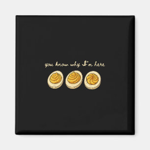 Deviled Eggs You Know Why Im Here Deviled Egg Than Magnet