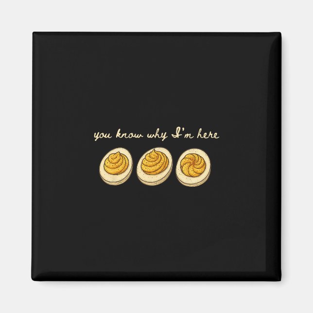 Deviled Eggs You Know Why Im Here Deviled Egg Than Magnet (Front)