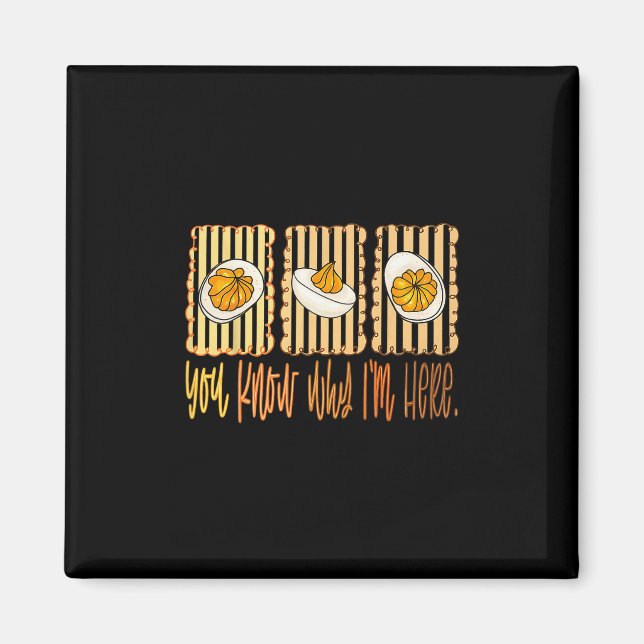 Deviled Eggs You Know Why Im Here Thanksgiving Men Magnet (Front)