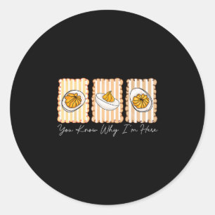 Deviled Eggs You Know Why Im Here Thanksgiving Wom Classic Round Sticker