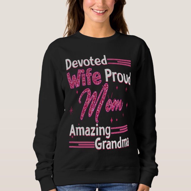 Devoted Wife Proud Mom Amazing Grandma Mama Nana M Sweatshirt (Front)