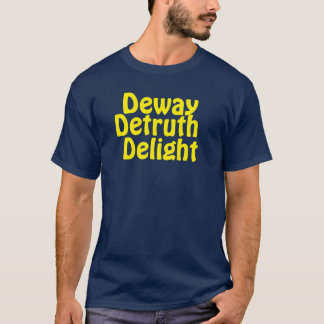 Deway Detruth Delight T-shirt