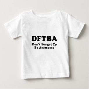 DFTBA Dont Forget to be Awesome Baby T-Shirt