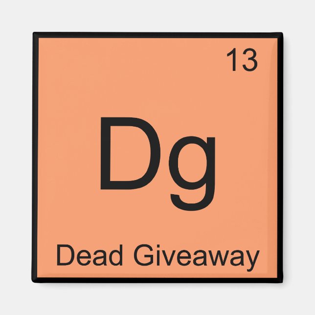 Dg - Dead Giveaway Chemistry Element Symbol Meme T Magnet (Front)