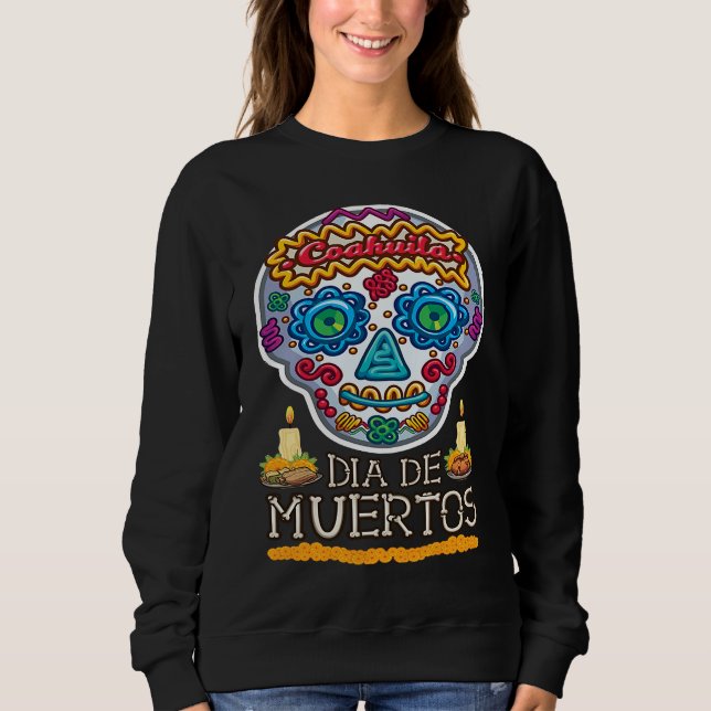 Dia de los muertos calavera de azucar Coahuila Sweatshirt (Front)
