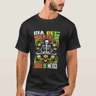 Dia De Los Muertos Ciudad De Mexico Sugar Skull T  T-Shirt