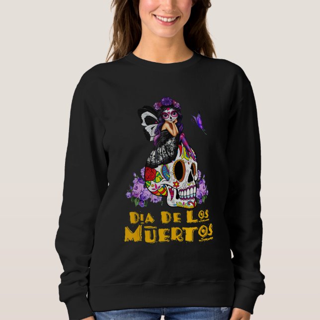 Dia De Los Muertos Day Of The Dead Halloween Sweatshirt (Front)