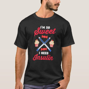 Diabetes Awareness Diabetic I'm So Sweet I Need T-Shirt
